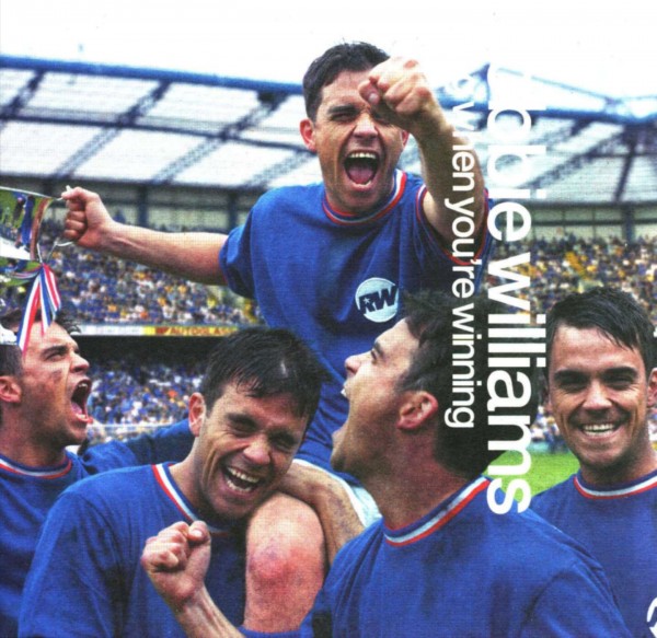 "Sing when you're winning" - RobbieWilliams (2000)