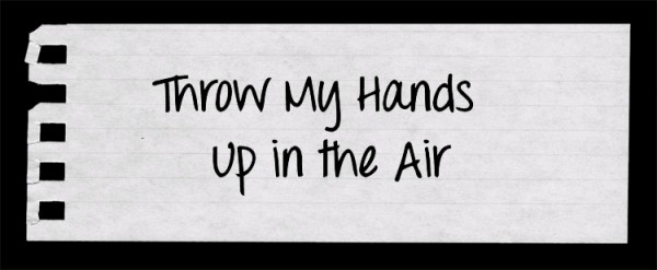 Throw My Hand Up In The Air