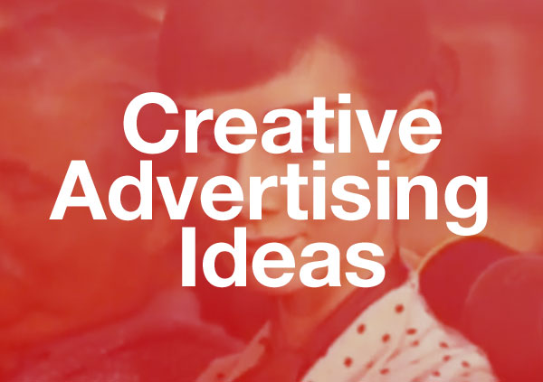 Creative Advertising Ideas Creative Advertising Ideas