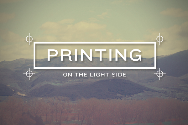 Printing On The Light Side Printing On The Light Side