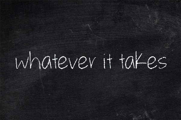 Whatever it takes Whatever it takes