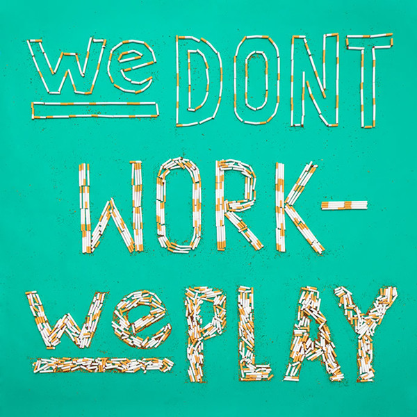 We Don't Work – We Play We Don't Work – We Play